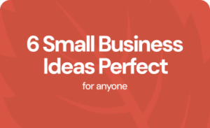 6 small business ideas perfect for anyone