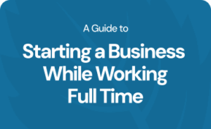 A guide to starting a business while working full time