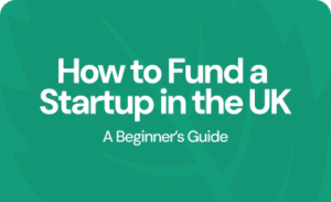 How to fund a startup in the UK: A beginner’s guide