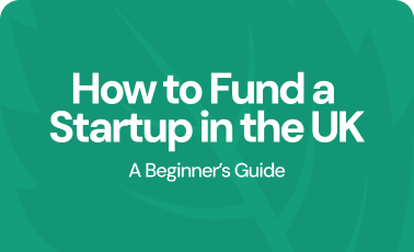 How to fund a startup in the UK: A beginner’s guide