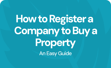 How to register a company to buy a property: An easy guide