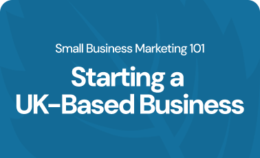 Small business marketing 101: Everything you need to know before starting a UK-based business
