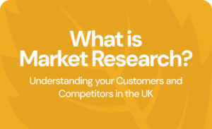 What is market research? understanding your customers and competitors in the UK