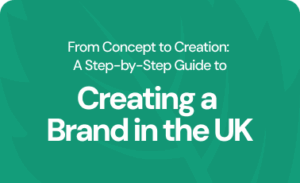 From concept to creation: A step-by-step guide to creating a brand in the UK