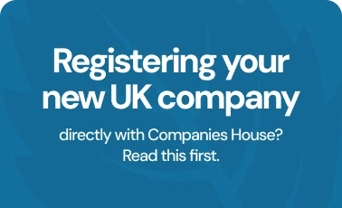 Registering your new UK company directly with Companies House? Read this first.